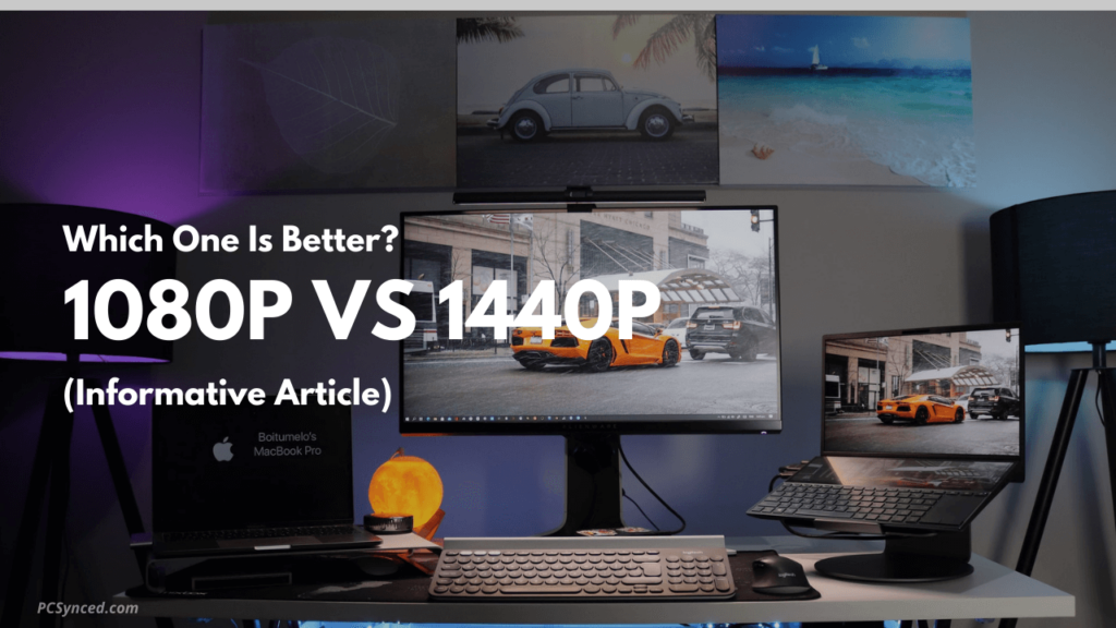 1080p vs 1440p: Which One Is Better? & Why?