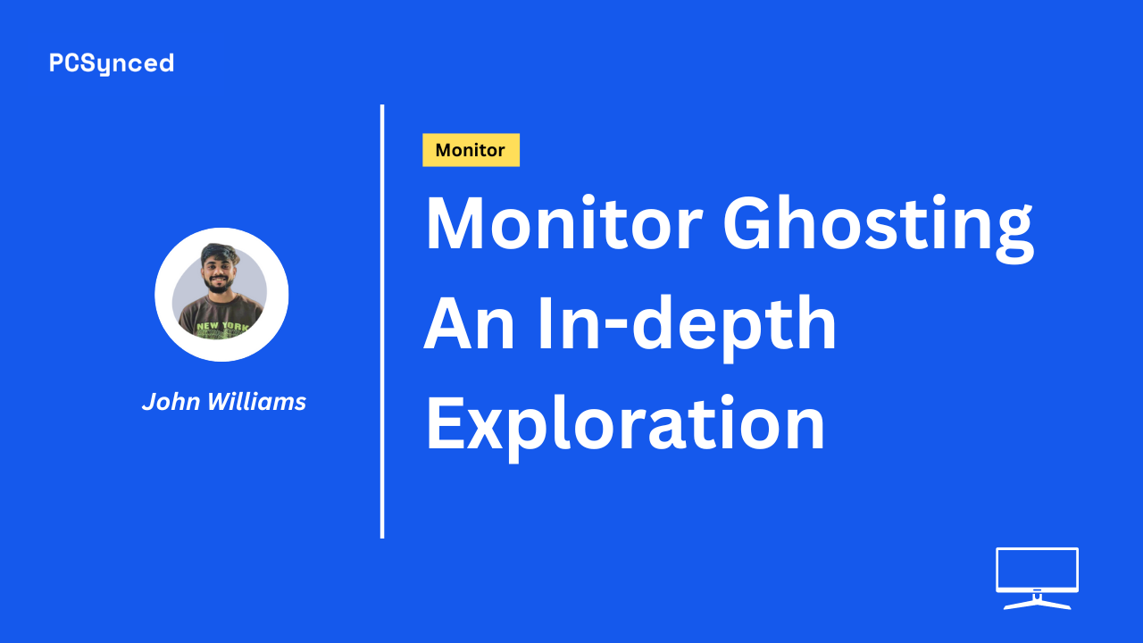 Monitor Ghosting An Indepth Exploration PCSynced