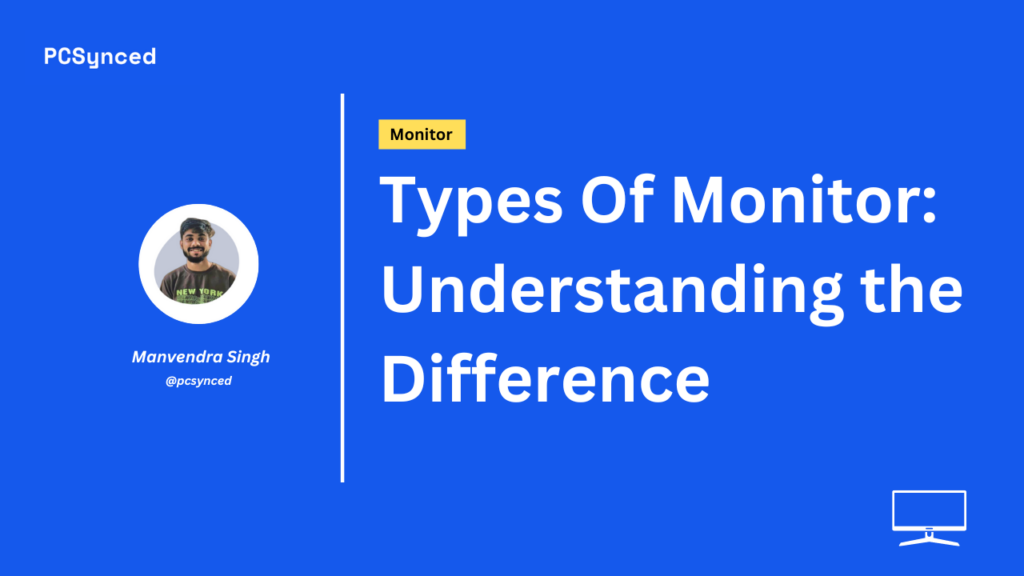 Types Of Monitor: Understanding the Difference