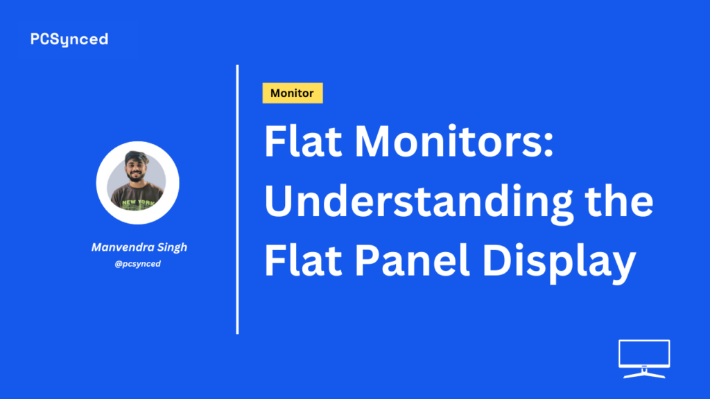 Flat Monitors: Understanding the Flat Panel Display