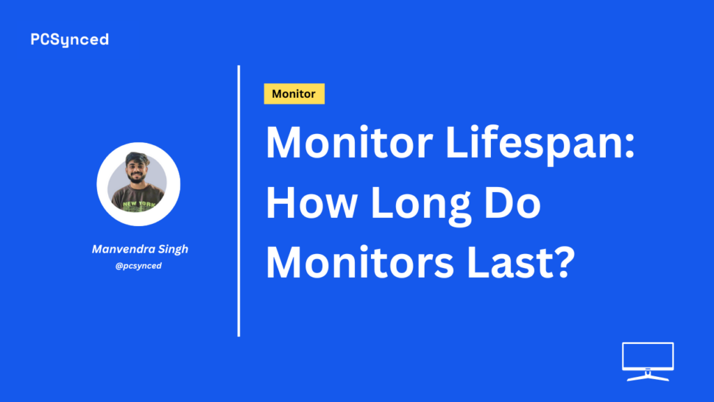 Monitor Lifespan: How Long Do Monitors Last?