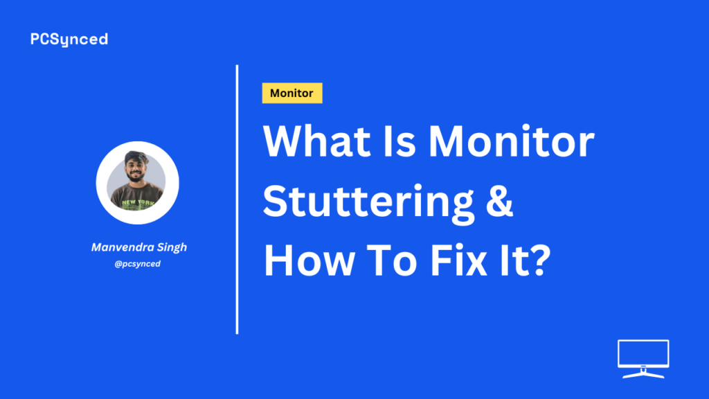 What Is Monitor Stuttering & How To Fix It?