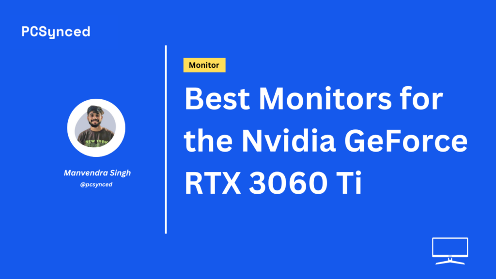 Best Monitors for the Nvidia GeForce RTX 3060 Ti 