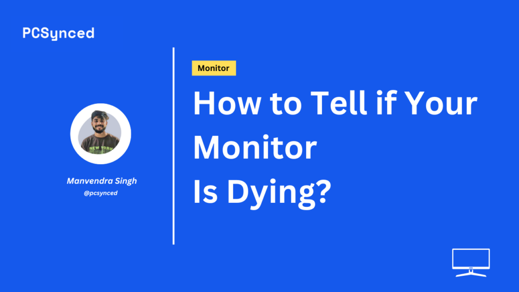 How to Tell if Your Monitor Is Dying?