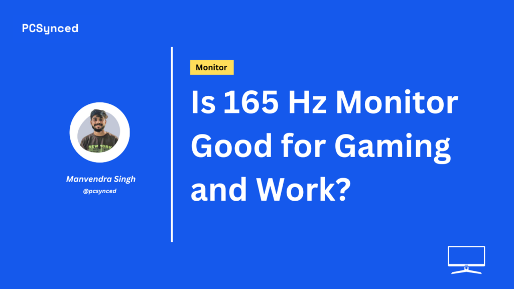 Is 165 Hz Monitor Good for Gaming and Work?