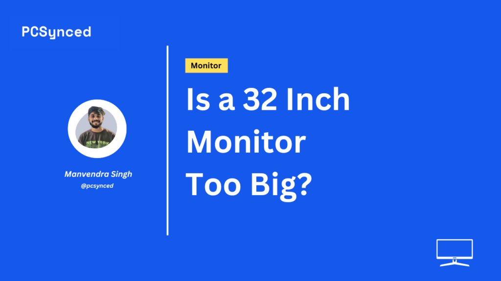 Is a 32 Inch Monitor Too Big?
