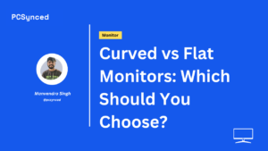 Curved Vs Flat Monitors
