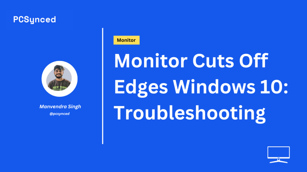 Monitor Cuts Off Edges Windows 10: Troubleshooting 